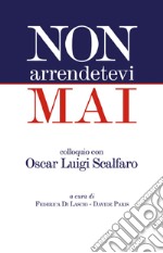 Non arrendetevi mai. Colloquio con Oscar Luigi Scalfaro libro