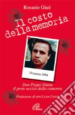 Il costo della memoria. Don Peppe Diana. Il prete ucciso dalla camorra libro