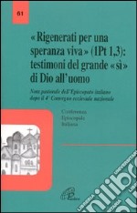 «Rigenerati per una speranza viva» (1Pt 1,3): testimoni del grande «sì» di Dio all'uomo libro