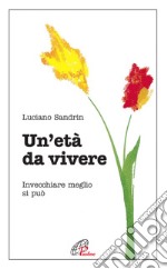 Un'età da vivere. Invecchiare meglio si può libro