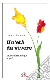 Un'età da vivere. Invecchiare meglio si può libro