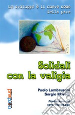 Solidali con la valigia. Lo sviluppo è il nuovo nome della pace libro