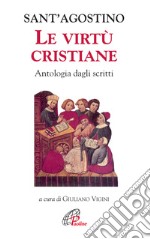 Le Virtù cristiane. Antologia di scritti libro