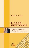 Il viaggio irrinunciabile. Lectio divina sul passaggio dalla dispersione all'essenzialità libro