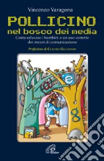 Pollicino nel bosco dei media. Come educare i bambini a un uso corretto dei mezzi di comunicazione libro