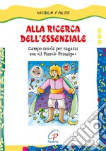 Alla ricerca dell'essenziale. Campo scuola per ragazzi con Il piccolo principe libro