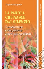 La parola che nasce dal silenzio. Comunicazione e vita fraterna: aspetti psicospirituali