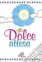 Dolce attesa. Pensieri e preghiere per mamma e papà libro