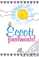 Eccoti, finalmente! Pensieri e preghiere per mamma e papà libro