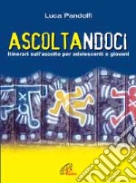 Ascoltandoci. Itinerari sull'ascolto per adolescenti e giovani libro