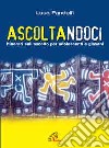 Ascoltandoci. Itinerari sull'ascolto per adolescenti e giovani libro