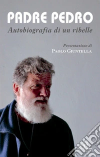 Padre Pedro. Autobiografia di un ribelle libro