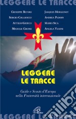 Leggere le tracce. Guide e scouts d'Europa nella Fraternità internazionale libro