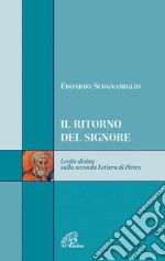 Il ritorno del signore. Lectio divina sulla seconda Lettera di Pietro libro