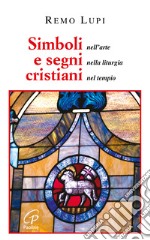 Simboli e segni cristiani. Nell'arte, nella liturgia, nel tempio libro