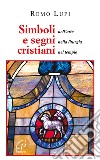 Simboli e segni cristiani. Nell'arte, nella liturgia, nel tempio libro