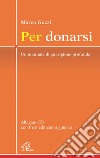 Per donarsi. Un manuale di guarigione profonda. Con CD con tre meditazioni guidate libro