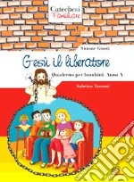 Gesù il liberatore. Quaderno per bambini. Anno A libro