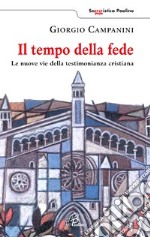 Il tempo della fede. Le nuove vie della testimonianza cristiana libro