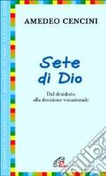 Sete di Dio. Dal desiderio alla decisione vocazionale libro