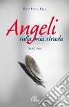 Angeli sulla mia strada. Storie vere libro