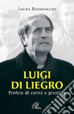 Luigi Di Liegro. Profeta di carità e giustizia libro