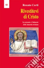 Rivestitevi di Cristo Eucaristia e Parola di Dio: la sorgente e l'alimento della maturità cristiana libro