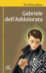 Gabriele dell'Addolorata (1838-1862). Una resa senza condizioni. Biografia di san Gabriele dell'Addolorata. Ediz. illustrata libro