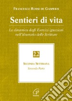 Sentieri di vita. Vol. 2/2: La dinamica degli esercizi ignaziani nell'itinerario delle scritture libro