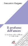 Il Profumo dell'amore. Lectio divina su Maria di Betania e la tomba vuota libro