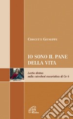 Io sono il pane di vita. Lectio divina sulla catechesi eucaristica di Gv 6 libro