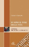 Io sono il pane di vita. Lectio divina sulla catechesi eucaristica di Gv 6 libro