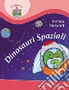 Dinosauri spaziali. Ediz. illustrata libro