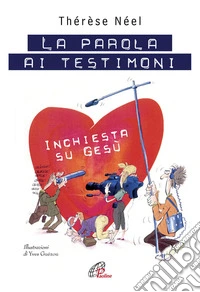 La parola ai testimoni. Inchiesta su Gesù. Ediz. illustrata libro