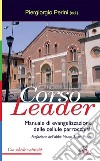 Corso leader. Manuale di evangelizzazione delle cellule parrocchiali libro