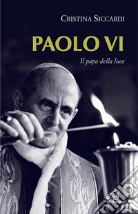 Paolo VI. Il papa della luce