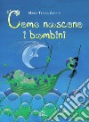 Come nascono i bambini. Ediz. illustrata libro