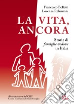 La vita, ancora. Storie di famiglie vedove in Italia libro