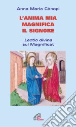 L'anima mia magnifica il Signore. Lectio divina sul Magnificat libro