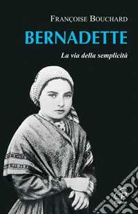 Bernadette. La via della semplicità