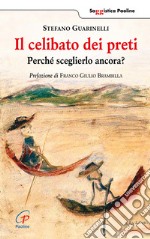 Il celibato dei preti. Perché sceglierlo ancora? libro