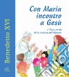 Con Maria incontro a Gesù. Il Papa parla della mamma del Signore. Ediz. illustrata libro