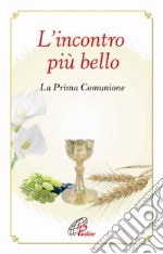 L'incontro più bello. La prima Comunione libro