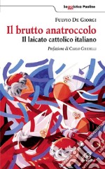 Il brutto anatroccolo. Il laicato cattolico italiano libro