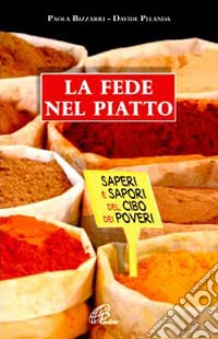 La fede nel piatto. Saperi e sapori del cibo dei poveri libro