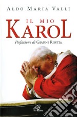 Il mio Karol. Così ho raccontato Giovanni Paolo II. Così lui ha raccontato di me libro