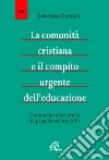 La comunità cristiana e il compito urgente dell'educazione. Commento alla Lettera di papa Benedetto XVI libro