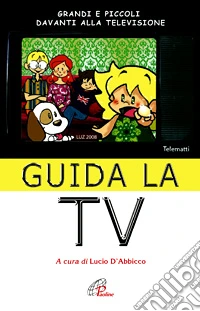 Guida la Tv. Grandi e piccoli davanti alla televisione libro