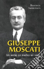 Giuseppe Moscati. Un uomo, un medico, un santo. Ediz. illustrata libro