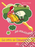 La vita di Bernardetta da colorare. Ediz. a colori libro